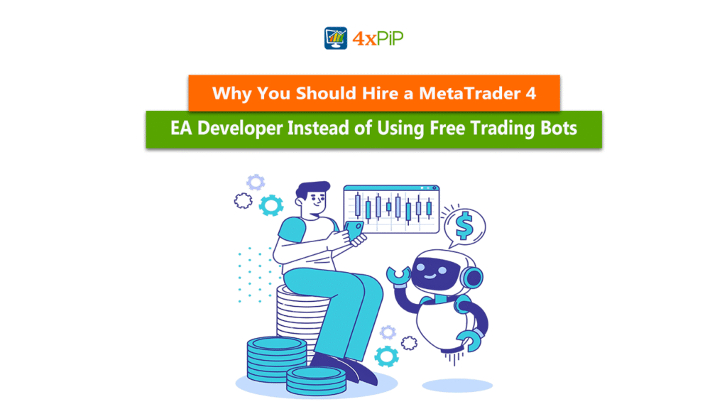 Why You Should Hire a MetaTrader 4 EA Developer Instead of Using Free Trading Bots